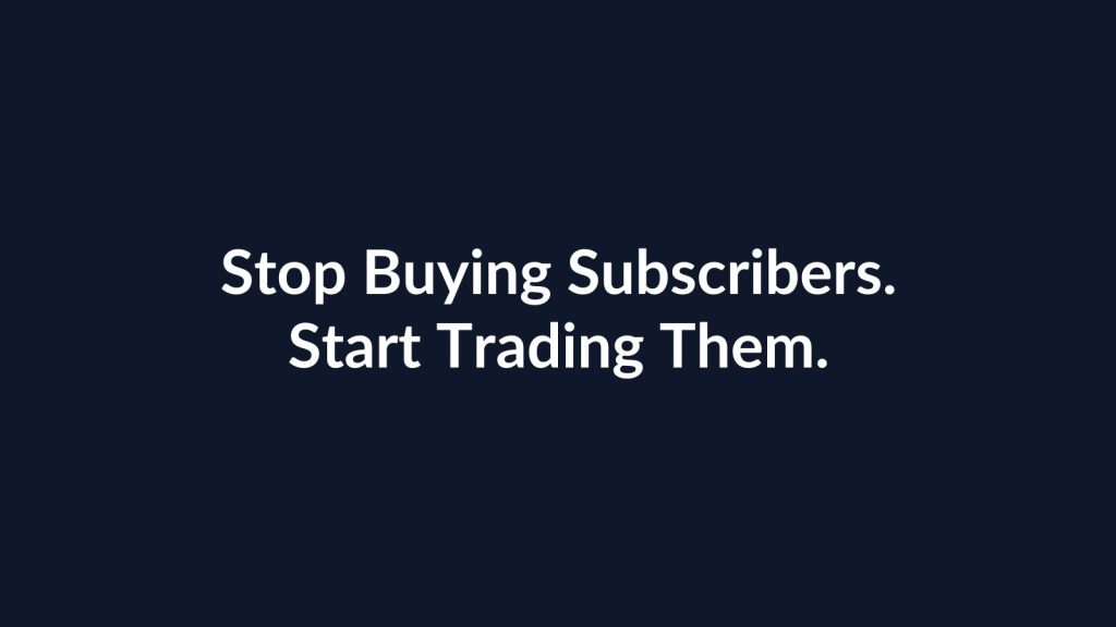 White text on dark blue background reading 'Stop Buying Subscribers. Start Trading Them.'